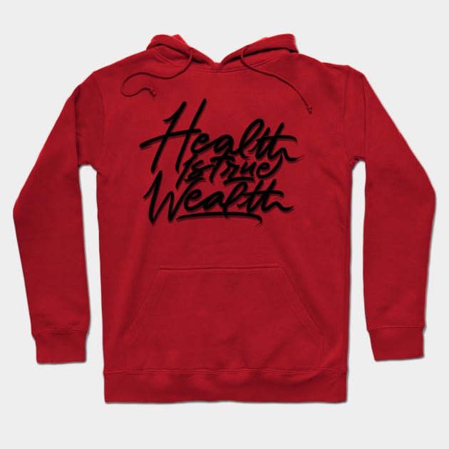 health is true wealth Hoodie by InisiaType